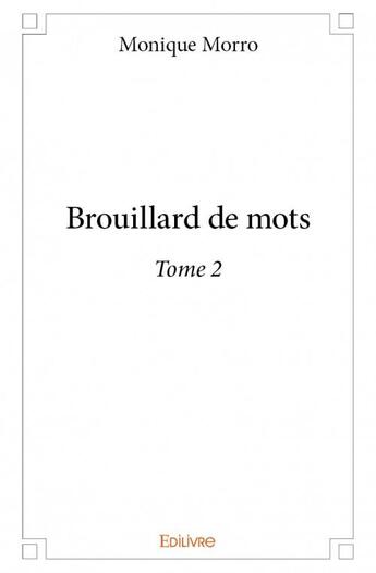 Couverture du livre « Brouillard de mots t.2 » de Monique Morro aux éditions Edilivre