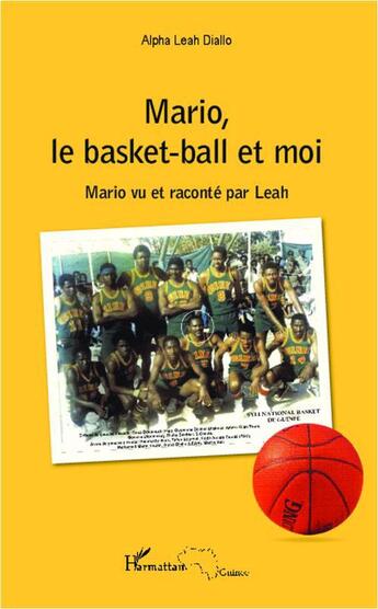 Couverture du livre « Mario, le basket-ball et moi ; Mario vu et raconté par Leah » de Alpha Leah Diallo aux éditions L'harmattan