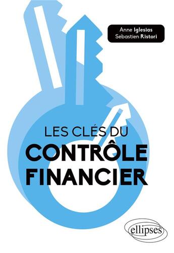 Couverture du livre « Les clés du contrôle financier » de Anne Iglesias et Sebastien Ristori aux éditions Ellipses