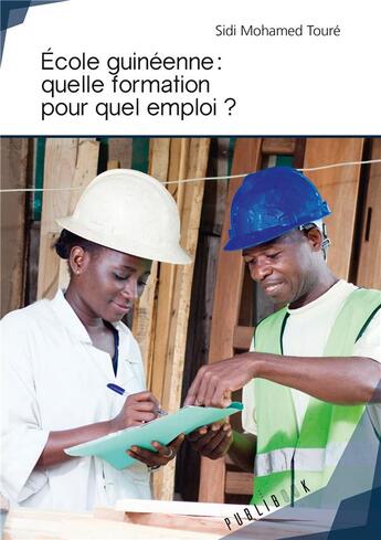 Couverture du livre « École guinéenne : quelle formation pour quel emploi ? » de Sidi Mohamed Toure aux éditions Publibook