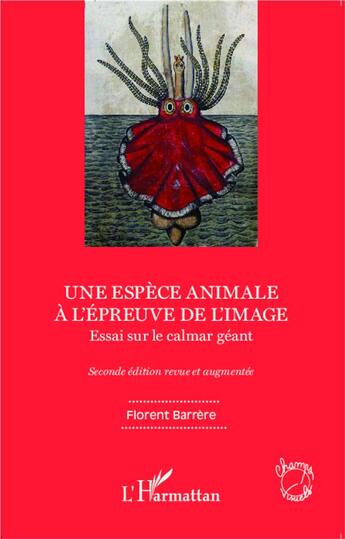 Couverture du livre « Une espèce animale à l'épreuve de l'image ; essai sur le calmar géant (2e édition) » de Florent Barrere aux éditions L'harmattan