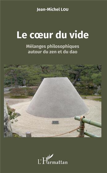 Couverture du livre « Le coeur du vide ; mélanges philosophiques autour du zen et du dao » de Jean-Michel Lou aux éditions L'harmattan