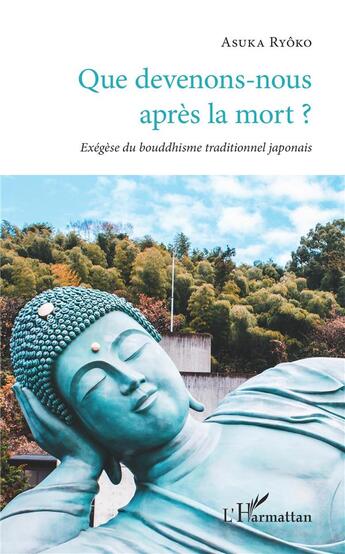 Couverture du livre « Que devenons-nous apres la mort ? -exégèse du bouddhisme traditionnel japonais » de Ryoko Asuka aux éditions L'harmattan