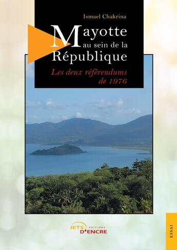 Couverture du livre « Mayotte au sein de la République : les deux référendums de 1976 » de Ismael Chakrina aux éditions Jets D'encre