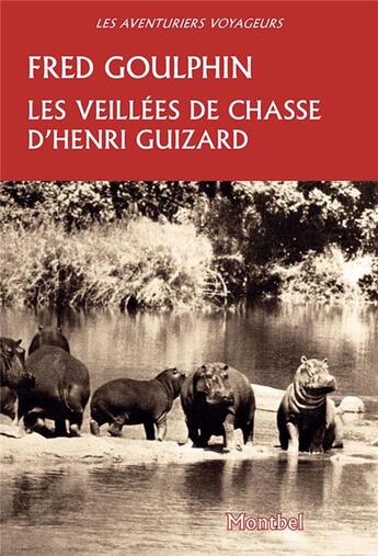 Couverture du livre « Les veillées de chasse d'Henri Guizard » de Fred Goulphin aux éditions Montbel