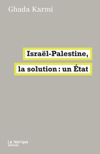 Couverture du livre « Israël-Palestine, la solution : un Etat » de Karmi Ghada aux éditions Fabrique