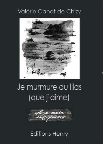 Couverture du livre « Je murmure au lilas (que j'aime) » de Valerie Canat De Chizy aux éditions Editions Henry