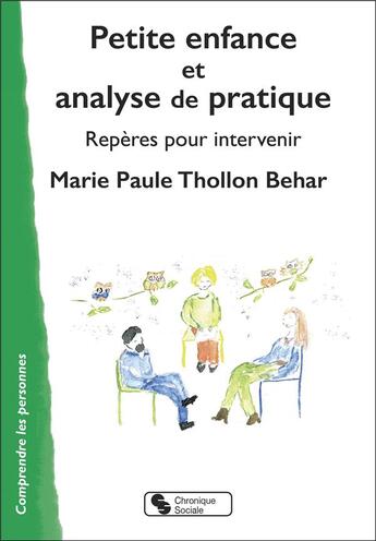 Couverture du livre « Petite enfance et analyse de pratique : repères pour intervenir » de Marie-Paule Thollon-Behar aux éditions Chronique Sociale