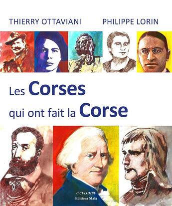 Couverture du livre « Les Corses qui ont fait la Corse » de Philippe Lorin et Thierry Ottaviani aux éditions Editions Maia