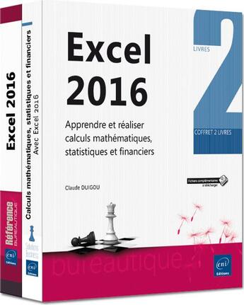 Couverture du livre « Excel 2016 ; coffret de 2 livres : apprendre et réaliser calculs mathématiques, statistiques et financiers » de Claude Duigou aux éditions Eni