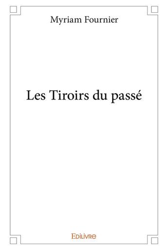 Couverture du livre « Les Tiroirs du passé » de Fournier Myriam aux éditions Edilivre