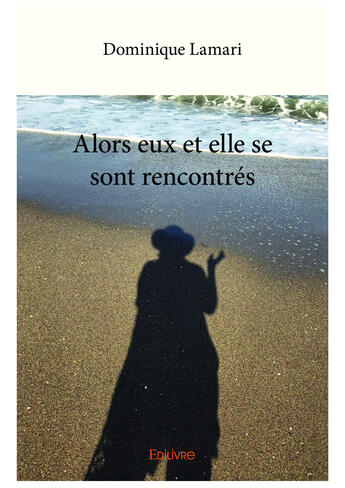 Couverture du livre « Alors eux et elle se sont rencontres » de Lamari Dominique aux éditions Editions Edilivre