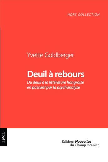 Couverture du livre « Deuil à rebours : du deuil à la littérature en passant par la psychanalyse » de Yvette Golberger aux éditions Nouvelles Du Champ Lacanien