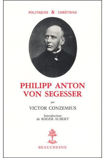 Couverture du livre « Philipp Anton Von Segesser ; un combat pour les libertés » de Victor Conzemius aux éditions Beauchesne