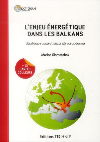 Couverture du livre « L'enjeu énergétique dans les Balkans ; stratégie russe et sécurité européenne » de Marina Glamotchak aux éditions Technip