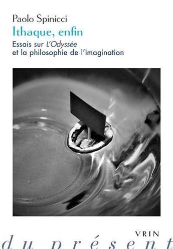 Couverture du livre « Ithaque, enfin ; essais sur l'Odyssée et la philosophie de l'imagination » de Paolo Spinicci aux éditions Vrin