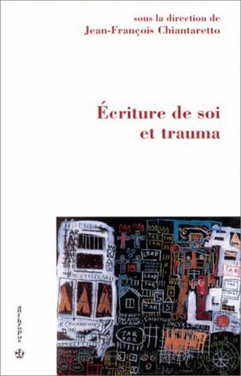 Couverture du livre « Écriture de soi et traumatisme » de J Chiantaretto aux éditions Economica