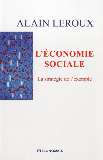 Couverture du livre « L'Economie Sociale - La Strategie De L'Exemple » de Alain Leroux aux éditions Economica