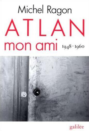 Couverture du livre « Atlan, mon ami, 1948-1960 » de Michel Ragon aux éditions Galilee