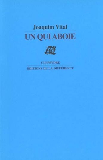 Couverture du livre « Un qui aboie » de Joaquim Vital aux éditions La Difference