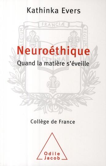 Couverture du livre « Neuroéthique ; quand la matière s'éveille » de Kathinka Evers aux éditions Odile Jacob