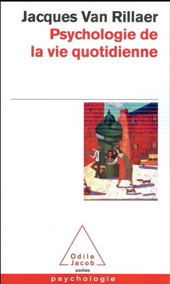 Couverture du livre « Psychologie de la vie quotidienne » de Jacques Van Rillaer aux éditions Odile Jacob