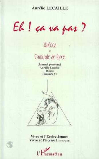 Couverture du livre « Eh ! Ça va pas? : Aliénoz et camisole de force - (Vivre et l'Ecrire Limours) » de Aurélie Lecaille aux éditions L'harmattan