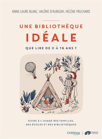 Couverture du livre « Une bibliothèque idéale : Que lire de 0 à 16 ans ? guide à l'usage des familles, des écoles et des bibliothèques » de Anne-Laure Blanc et Helene Fruchard et Valerie Aubigny aux éditions Mame