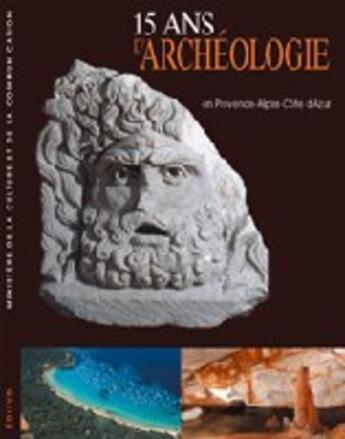 Couverture du livre « 15 ans d'archeologie en provence-alpes-cote d'azur » de Xavier Delestre aux éditions Edisud