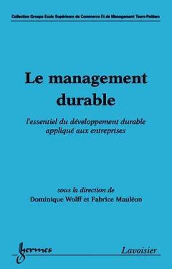 Couverture du livre « Le management durable : l'essentiel du développement durable appliqué aux entreprises » de Dominique Wolff aux éditions Hermes Science Publications