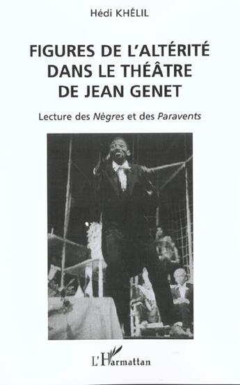 Couverture du livre « Figures de l'alterite dans le theatre de jean genet - lecture des negres et des paravents » de Hedi Khelil aux éditions L'harmattan