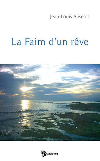 Couverture du livre « La faim d'un rêve » de Jean-Louis Anselot aux éditions Publibook