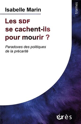 Couverture du livre « Les SDF se cachent-ils pour mourir ? Paradoxes des politiques de la précarité » de Isabelle Marin aux éditions Eres