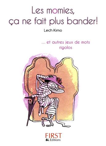 Couverture du livre « Les momies, ça ne fait plus bander » de Lech Kimo aux éditions First