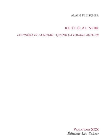 Couverture du livre « Retour au noir ; le cinéma de la Shoah ; quand ça tourne autour » de Alain Fleischer aux éditions Leo Scheer