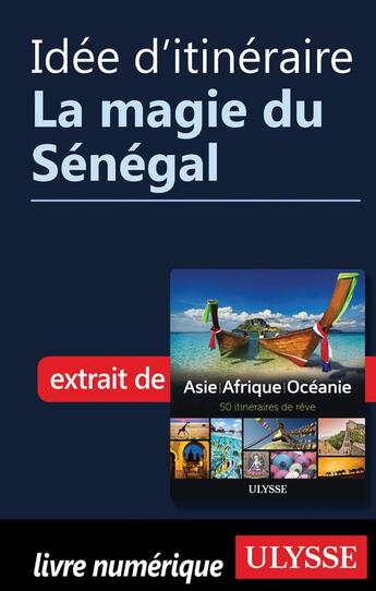 Couverture du livre « Idée d'itinéraire ; la magie du Sénégal » de  aux éditions Ulysse