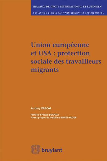 Couverture du livre « Union européenne et USA : protection sociale des travailleurs migrants » de Audrey Pascal aux éditions Bruylant