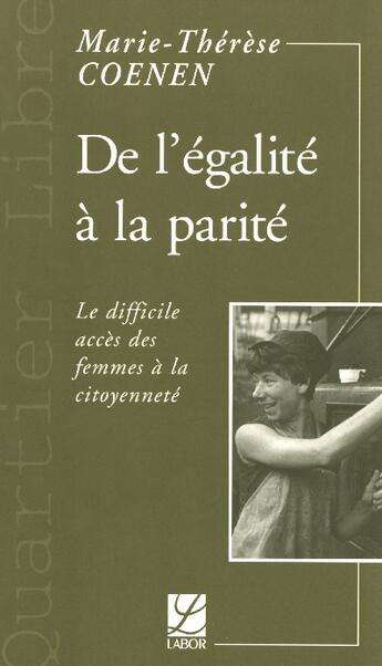 Couverture du livre « De l'egalite a la parite ; le difficile acces des femmes a la citoyennete » de Marie-Therese Coenen aux éditions Labor Sciences Humaines