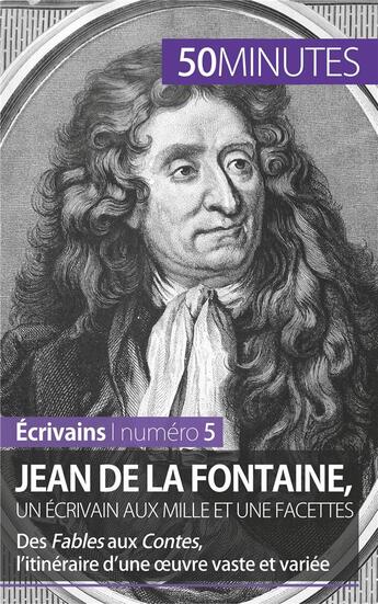 Couverture du livre « Jean de La Fontaine, un écrivain aux mille et une facettes ; des fables aux contes, l'itinéraire d'une oeuvre vaste et variée » de Marie Piette aux éditions 50minutes.fr