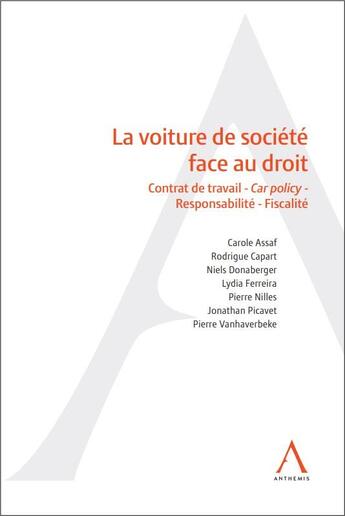 Couverture du livre « La voiture de société face au droit : Contrat de travail ; Car policy ; Responsabilité ; Fiscalité » de Jonathan Picavet et Pierre Nilles et Carole Assaf et Lydia Ferreira et Niels Donaberger et Rodrigue Capart aux éditions Anthemis