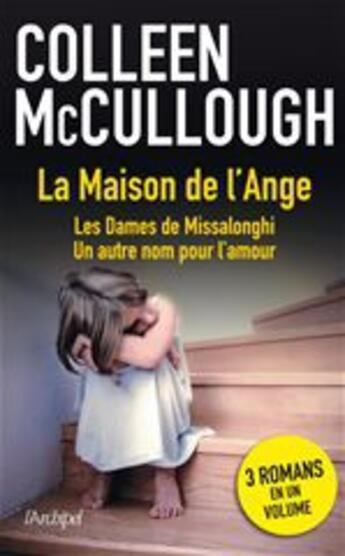 Couverture du livre « La maison de l'ange ; les dames de Missalonghi ; un autre nom pour l'amour » de Colleen Mccullough aux éditions Archipel