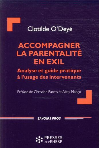 Couverture du livre « Accompagner la parentalité en exil ; analyse et guide pratique pour les intervenants » de Clotilde O'Deye aux éditions Ehesp