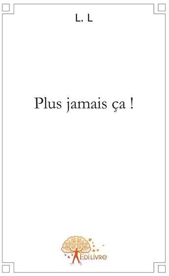 Couverture du livre « Plus jamais ça ! » de L. L aux éditions Edilivre