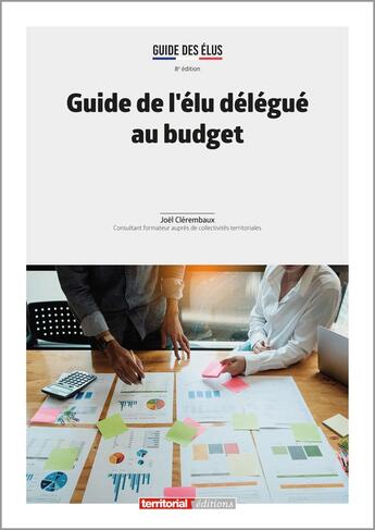 Couverture du livre « Guide de l'élu délégué au budget (8e édition) » de Joel Clerembaux aux éditions Territorial