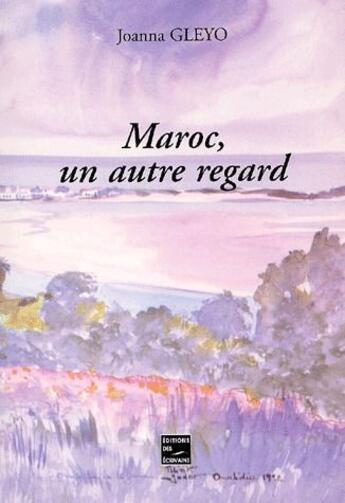 Couverture du livre « Maroc, un autre regard » de Gleyo Joanna aux éditions Societe Des Ecrivains