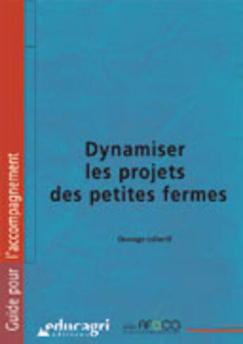 Couverture du livre « Dynamiser les projets des petites fermes » de D'Auteurs Collectif aux éditions Educagri