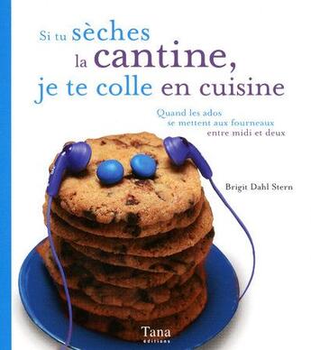 Couverture du livre « Si tu seches la cantine, je te colle en cuisine quand les ados se mettent aux fourneaux » de Dahl-Stern/Schaff aux éditions Tana