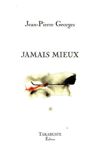 Couverture du livre « Jamais mieux - jean-pierre georges » de Jean-Pierre Georges aux éditions Tarabuste