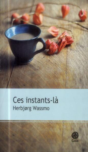 Couverture du livre « Ces instants-là » de HerbjORg Wassmo aux éditions Gaia