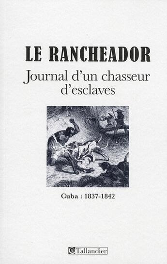 Couverture du livre « Le rancheador journal d un chasseur d esclaves cuba 1837-1842 » de Brenot Anne-Marie aux éditions Tallandier
